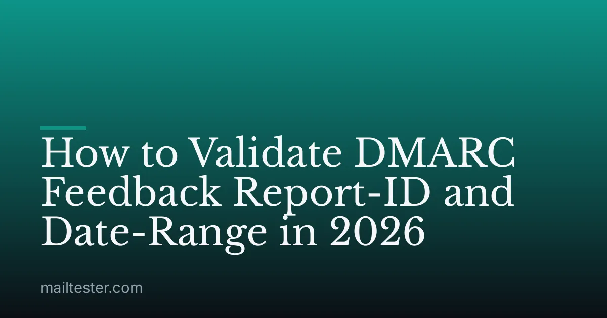 How to Validate DMARC Feedback Report-ID and Date-Range in 2026