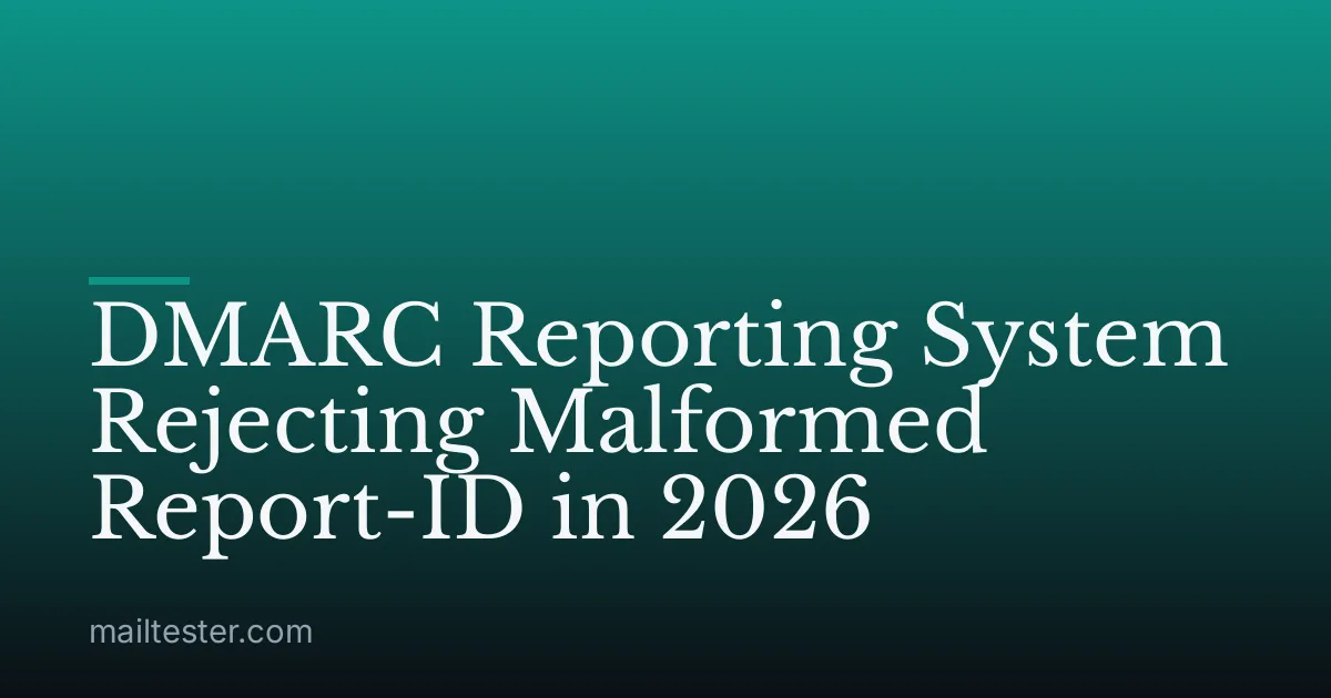 DMARC Reporting System Rejecting Malformed Report-ID in 2026