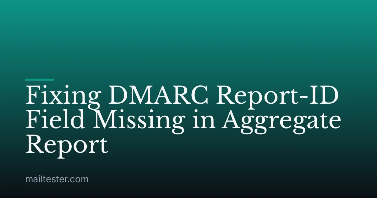 Fixing DMARC Report-ID Field Missing in Aggregate Report