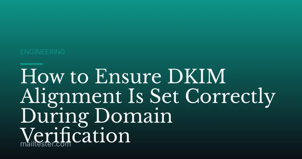 How to Ensure DKIM Alignment Is Set Correctly During Domain Verification