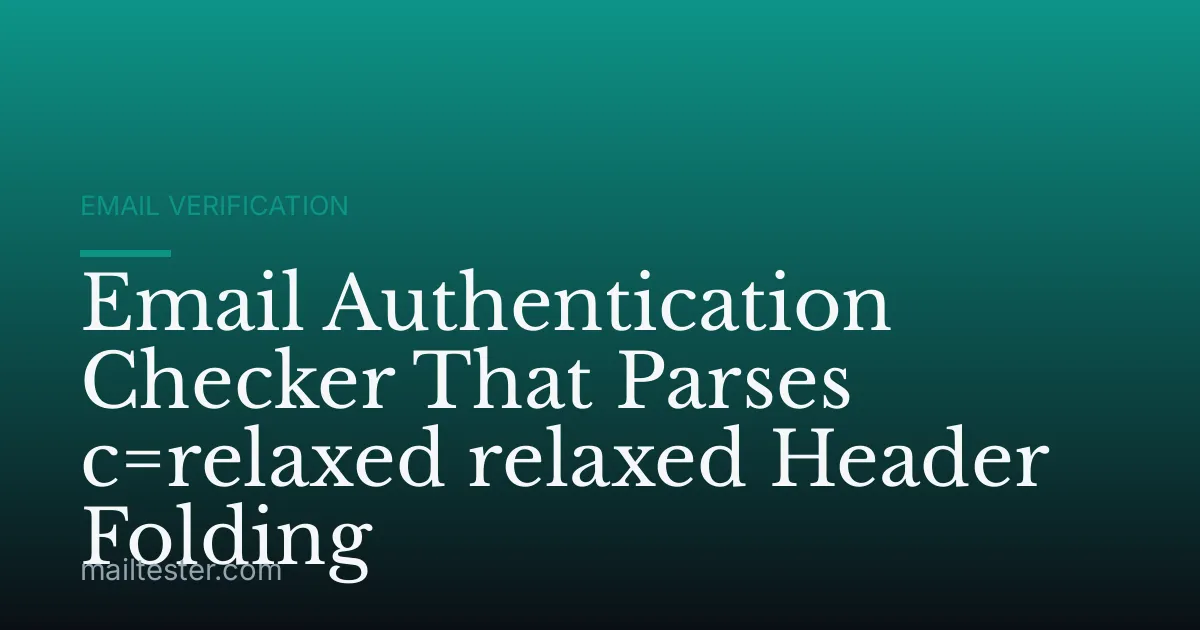 Email Authentication Checker That Parses c=relaxed relaxed Header Folding