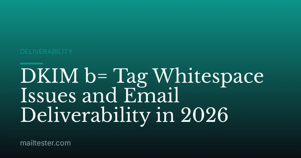 DKIM b= Tag Whitespace Issues and Email Deliverability in 2026