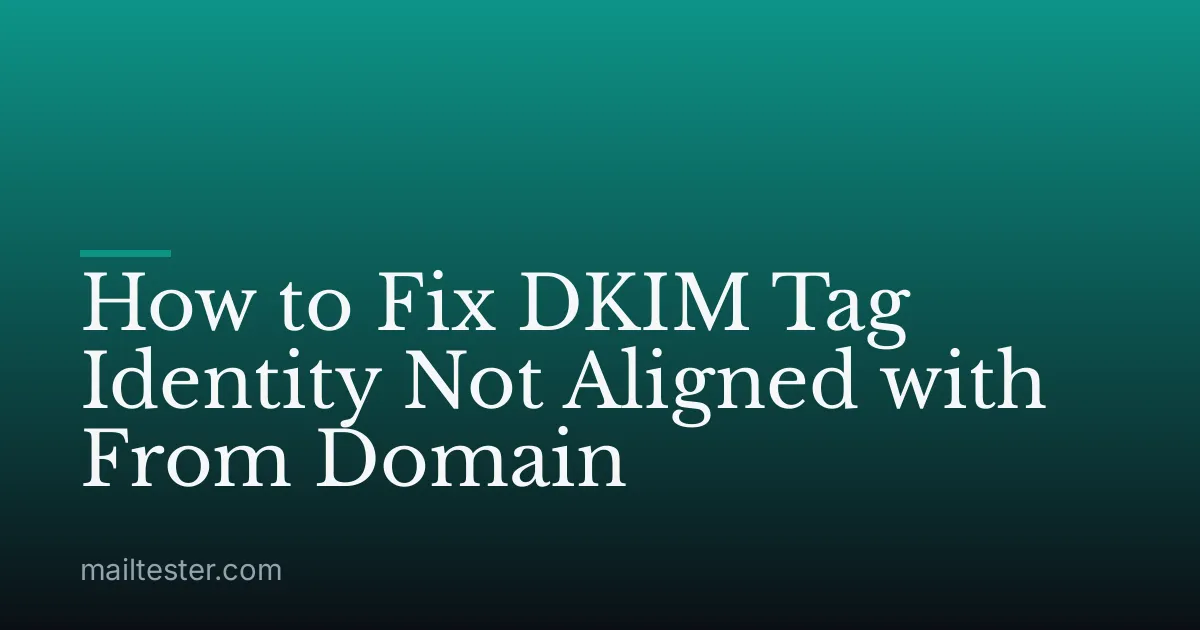 How to Fix DKIM Tag Identity Not Aligned with From Domain