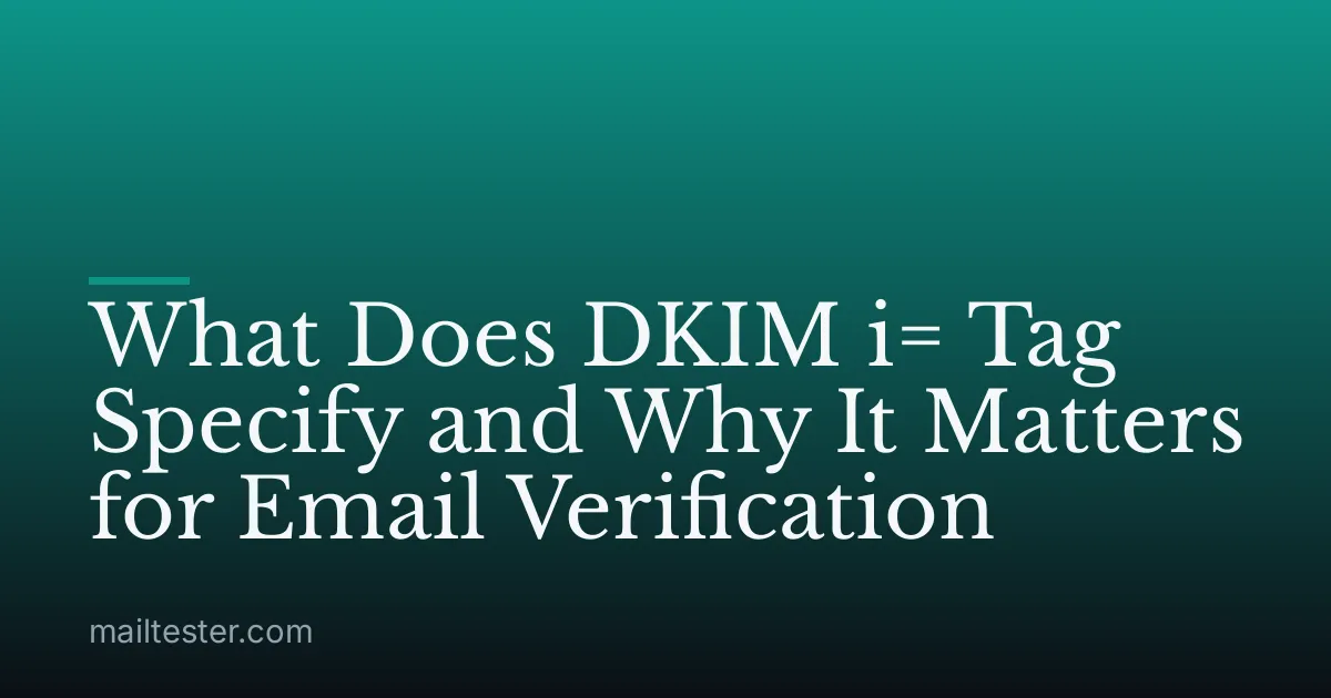 What Does DKIM i= Tag Specify and Why It Matters for Email Verification