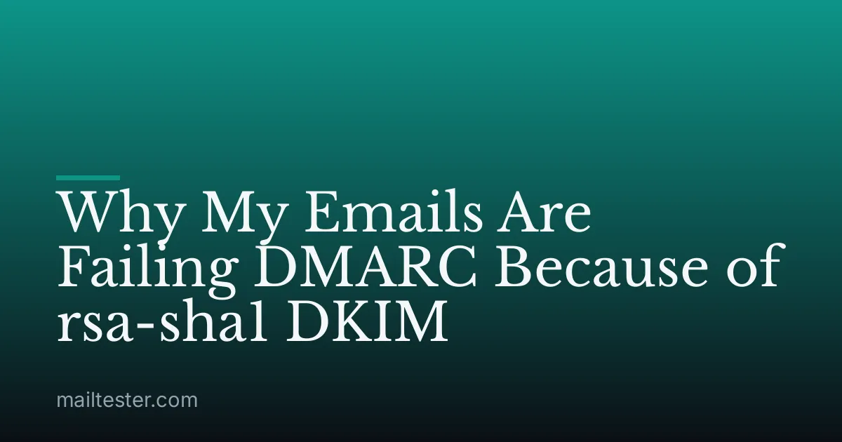 Why My Emails Are Failing DMARC Because of rsa-sha1 DKIM