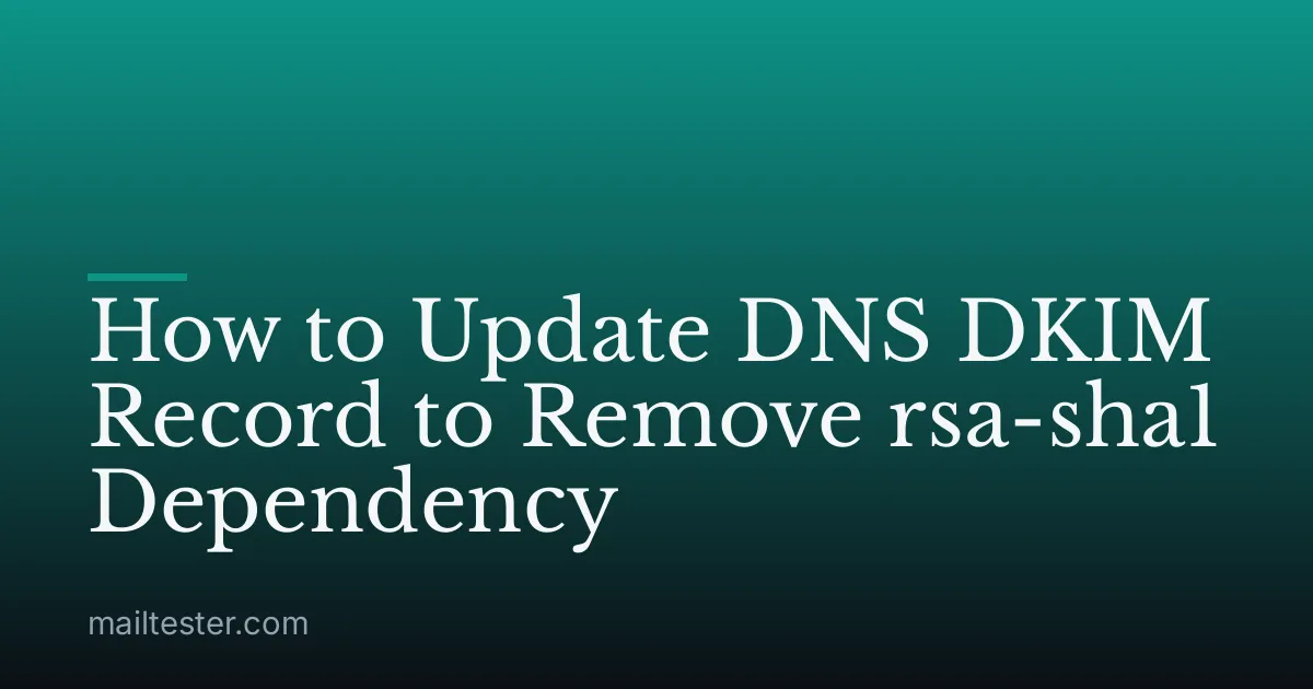 How to Update DNS DKIM Record to Remove rsa-sha1 Dependency