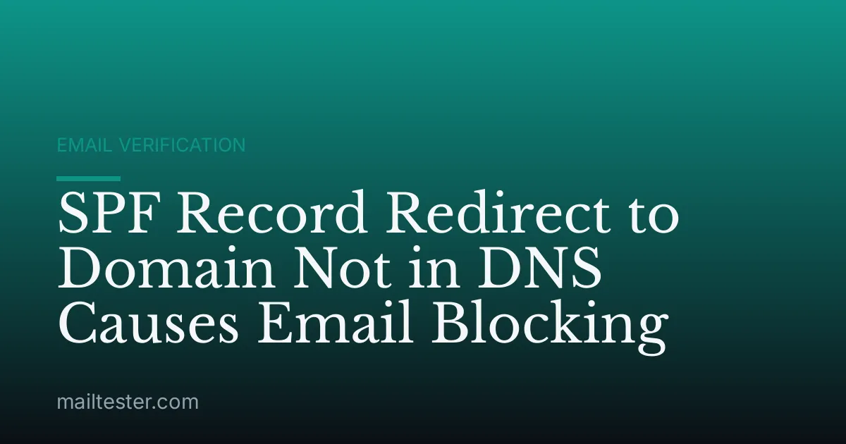 SPF Record Redirect to Domain Not in DNS Causes Email Blocking