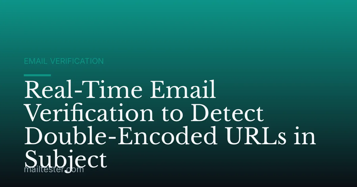 Real-Time Email Verification to Detect Double-Encoded URLs in Subject