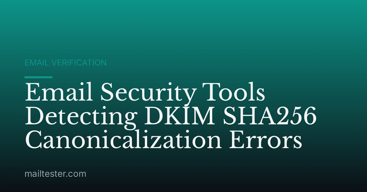 Email Security Tools Detecting DKIM SHA256 Canonicalization Errors