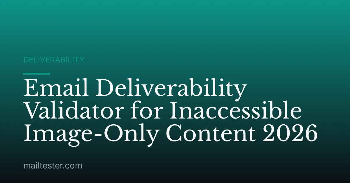 Email Deliverability Validator for Inaccessible Image-Only Content 2026