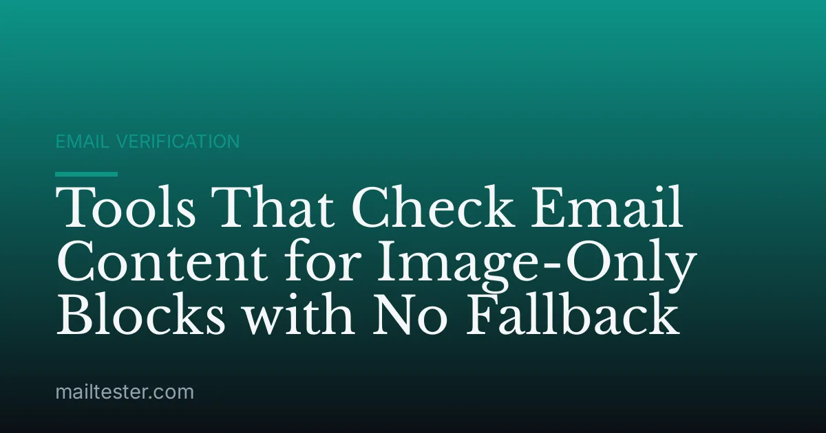 Tools That Check Email Content for Image-Only Blocks with No Fallback