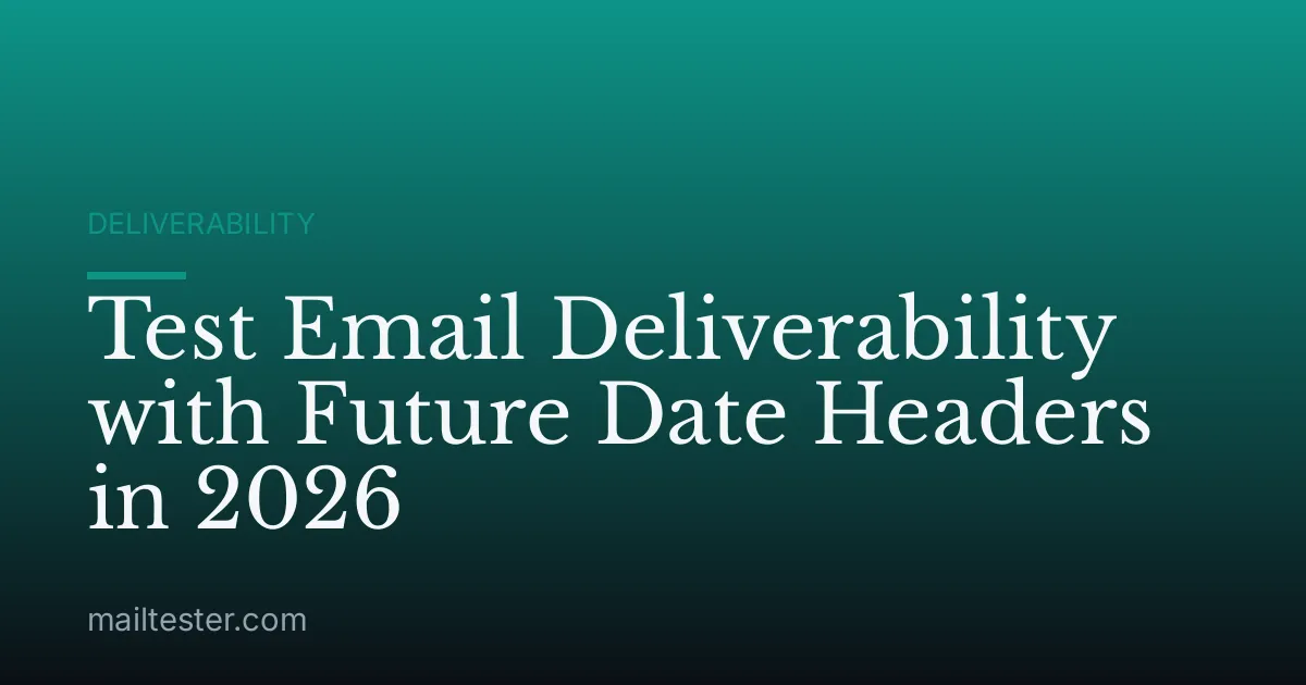 Test Email Deliverability with Future Date Headers in 2026