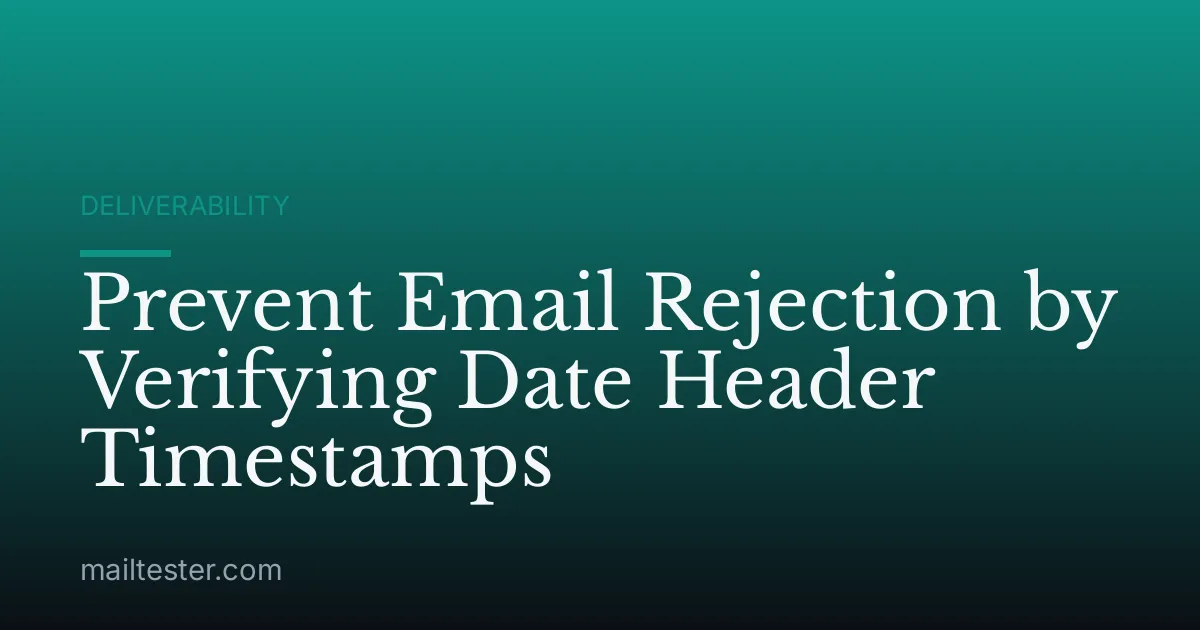 Prevent Email Rejection by Verifying Date Header Timestamps