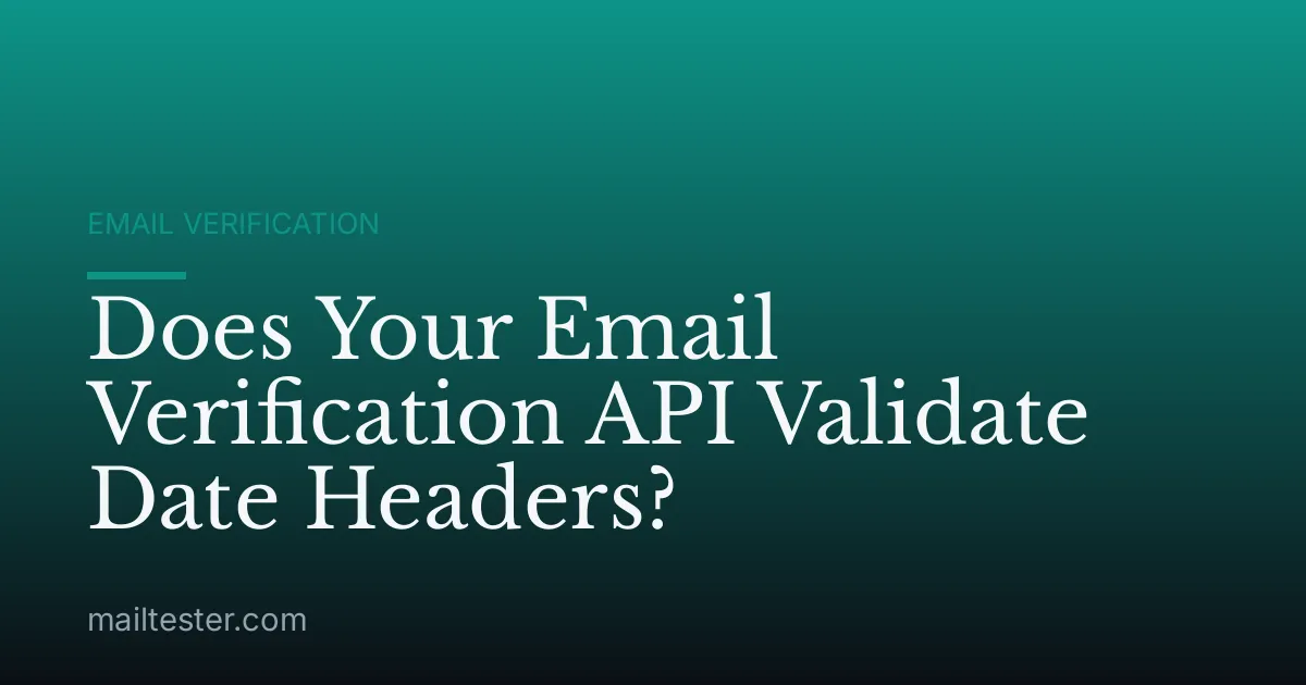 Does Your Email Verification API Validate Date Headers?