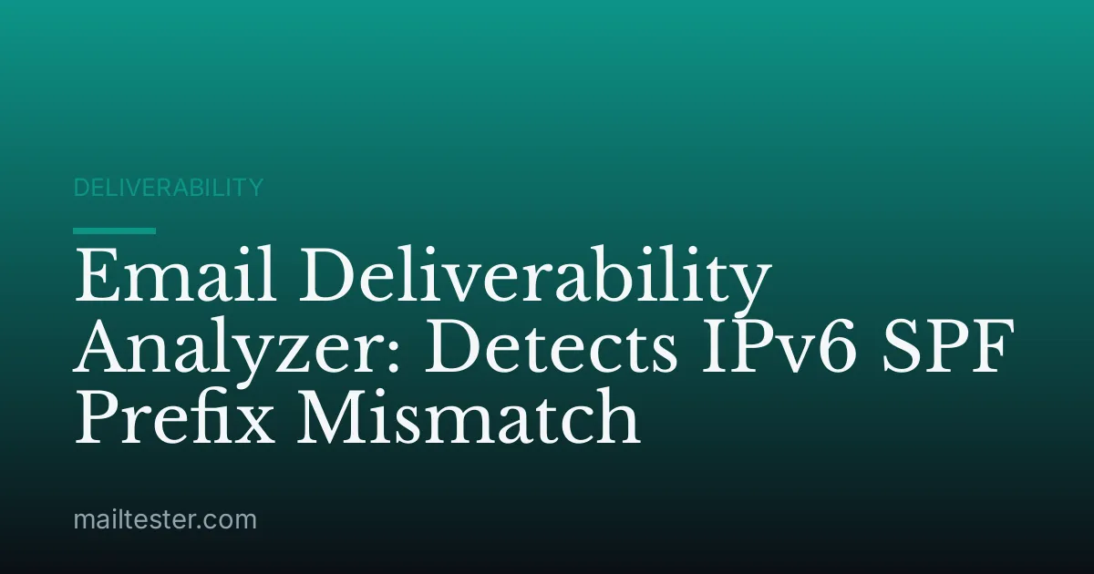 Email Deliverability Analyzer: Detects IPv6 SPF Prefix Mismatch