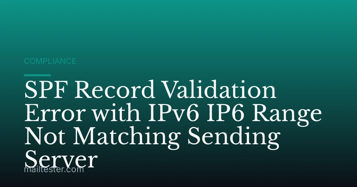 SPF Record Validation Error with IPv6 IP6 Range Not Matching Sending Server