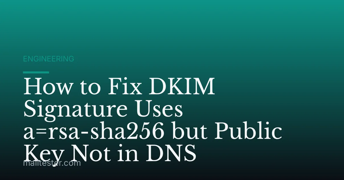 How to Fix DKIM Signature Uses a=rsa-sha256 but Public Key Not in DNS