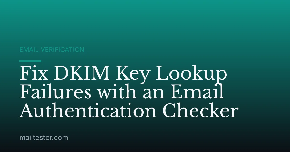 Fix DKIM Key Lookup Failures with an Email Authentication Checker