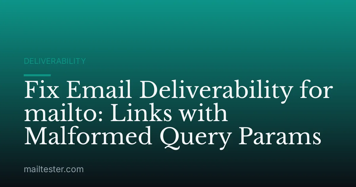 Fix Email Deliverability for mailto: Links with Malformed Query Params