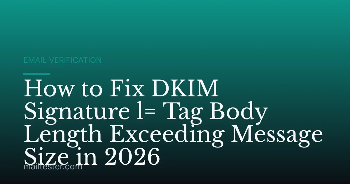 How to Fix DKIM Signature l= Tag Body Length Exceeding Message Size in 2026