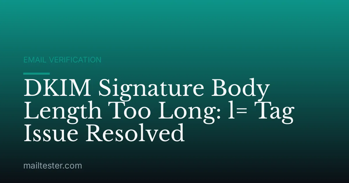 DKIM Signature Body Length Too Long: l= Tag Issue Resolved