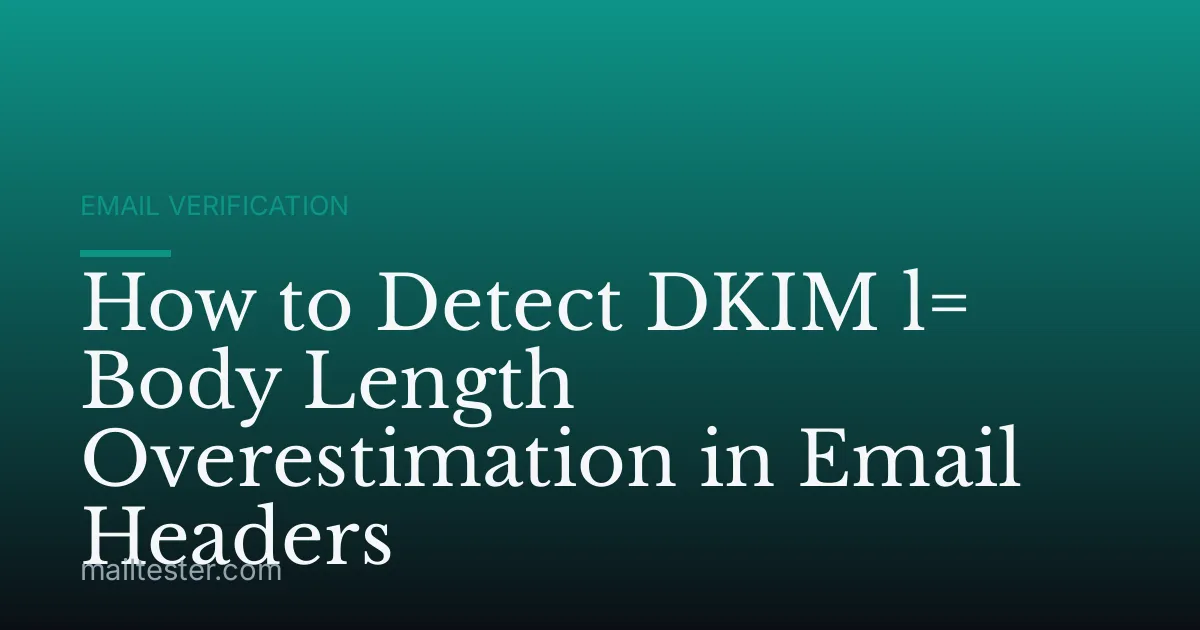 How to Detect DKIM l= Body Length Overestimation in Email Headers