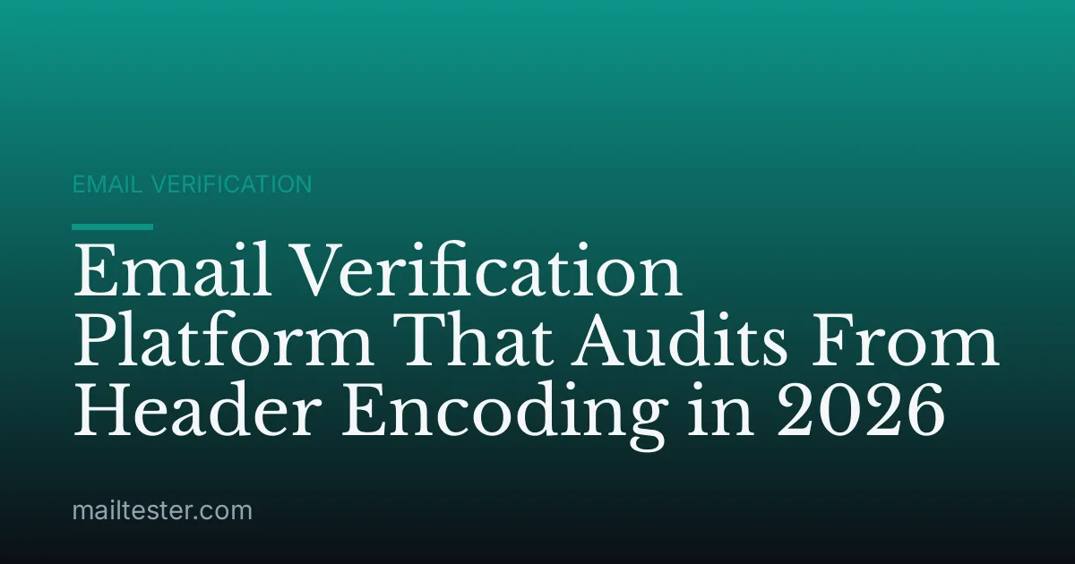 Email Verification Platform That Audits From Header Encoding in 2026