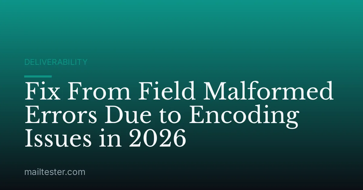 Fix From Field Malformed Errors Due to Encoding Issues in 2026