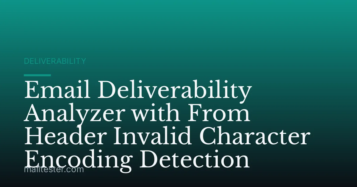 Email Deliverability Analyzer with From Header Invalid Character Encoding Detection