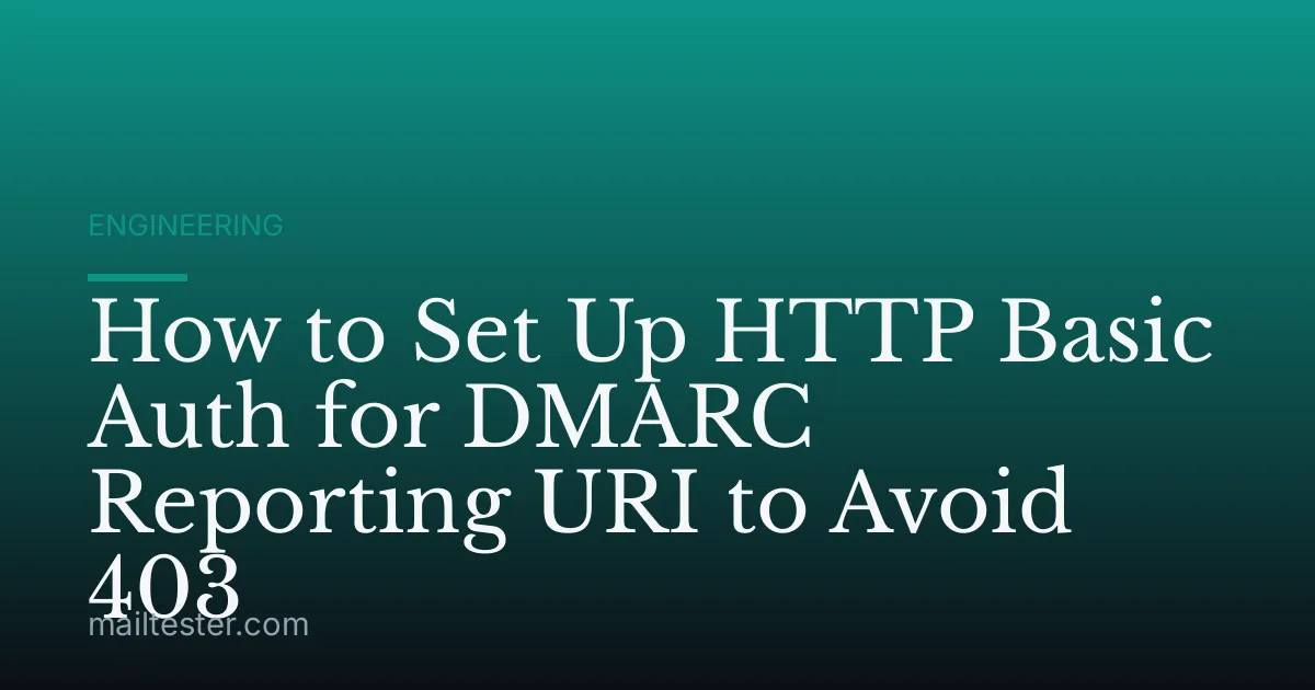How to Set Up HTTP Basic Auth for DMARC Reporting URI to Avoid 403
