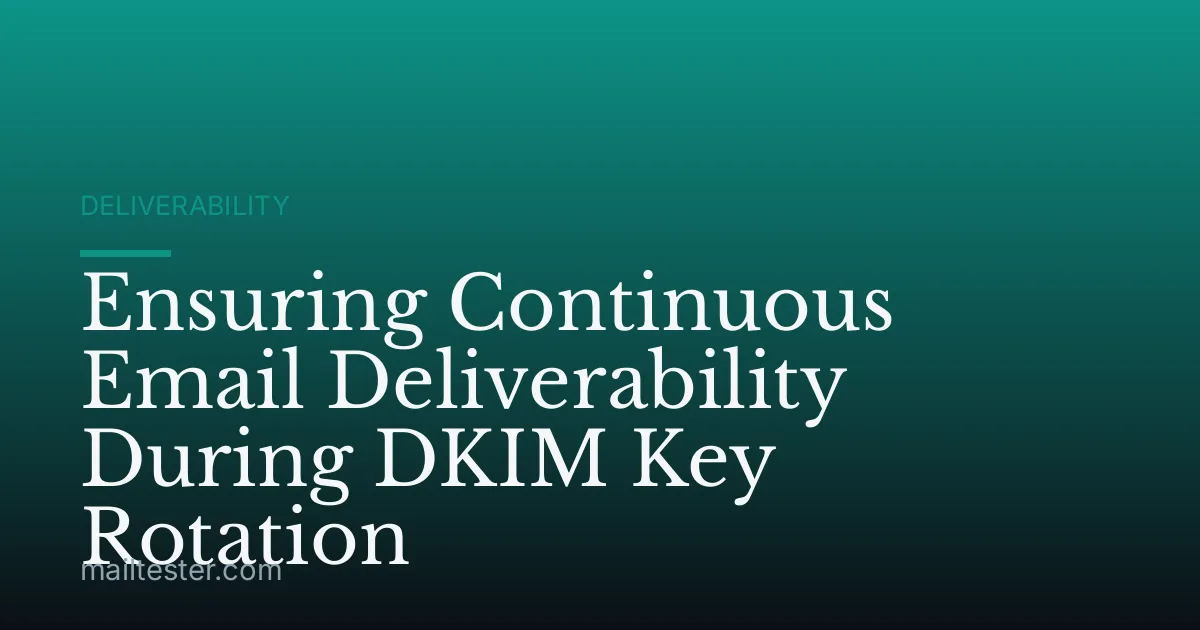 Ensuring Continuous Email Deliverability During DKIM Key Rotation