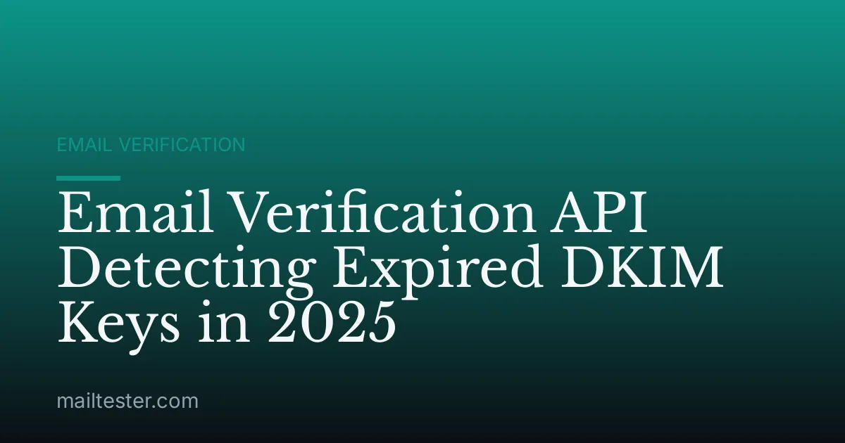 Email Verification API Detecting Expired DKIM Keys in 2025