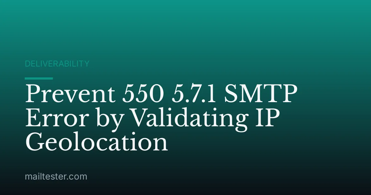 Prevent 550 5.7.1 SMTP Error by Validating IP Geolocation