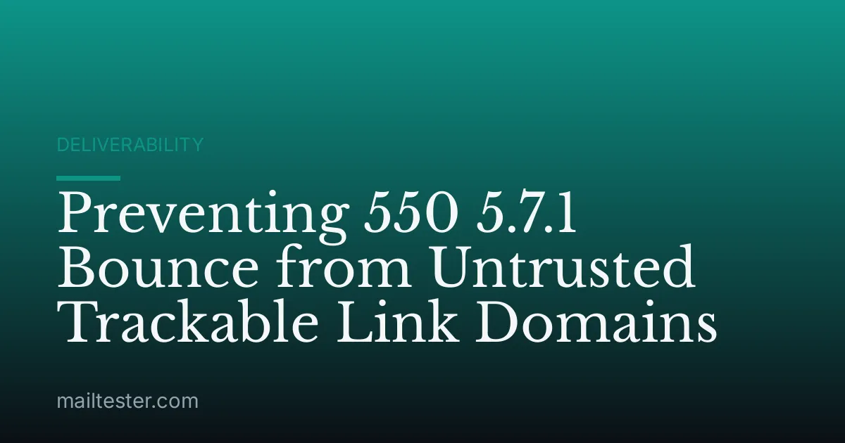 Preventing 550 5.7.1 Bounce from Untrusted Trackable Link Domains