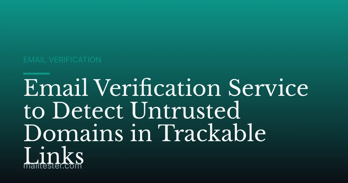 Email Verification Service to Detect Untrusted Domains in Trackable Links