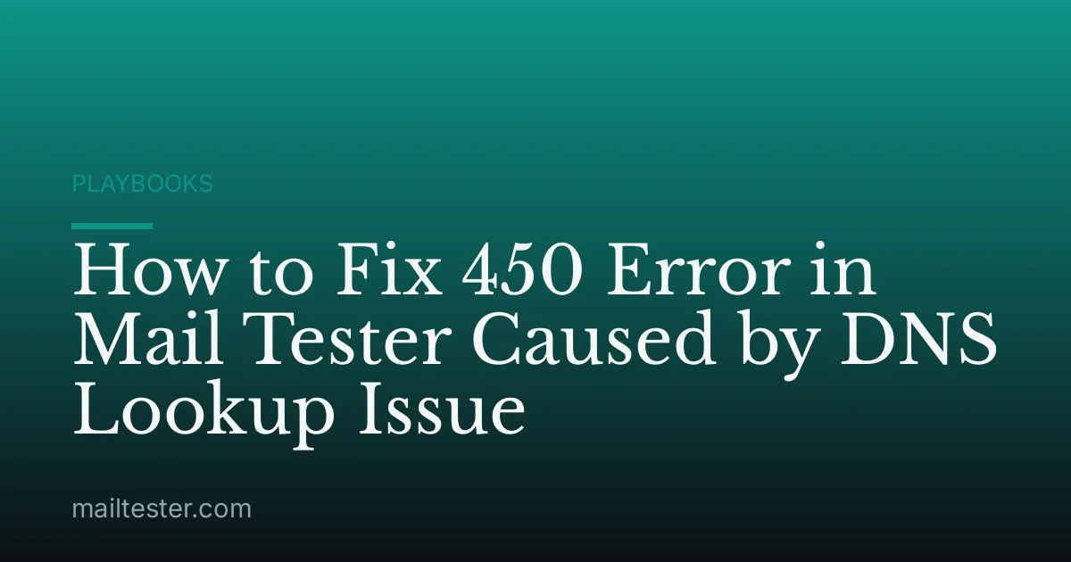 How to Fix 450 Error in Mail Tester Caused by DNS Lookup Issue