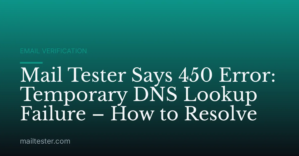 Mail Tester Says 450 Error: Temporary DNS Lookup Failure – How to Resolve