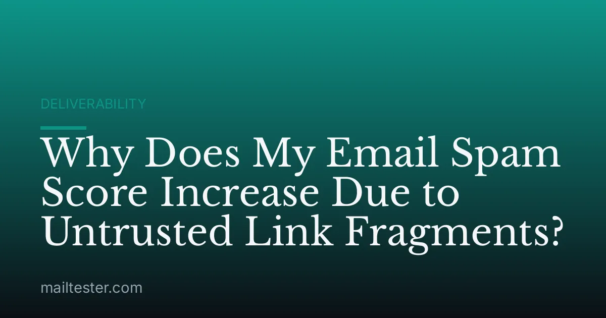 Why Does My Email Spam Score Increase Due to Untrusted Link Fragments?