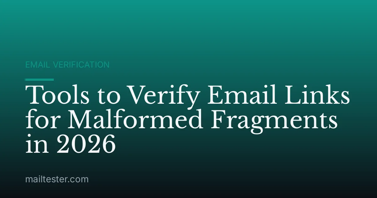Tools to Verify Email Links for Malformed Fragments in 2026
