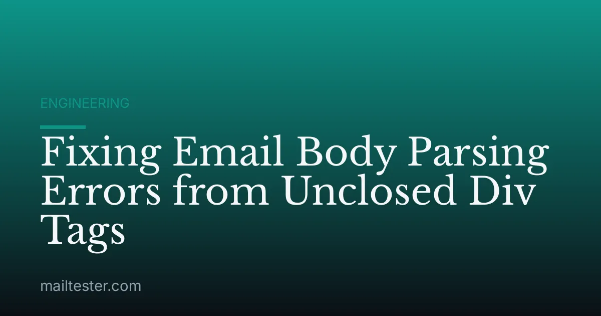 Fixing Email Body Parsing Errors from Unclosed Div Tags