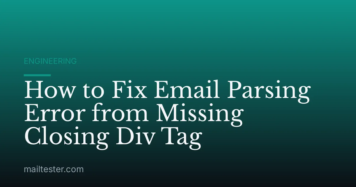 How to Fix Email Parsing Error from Missing Closing Div Tag
