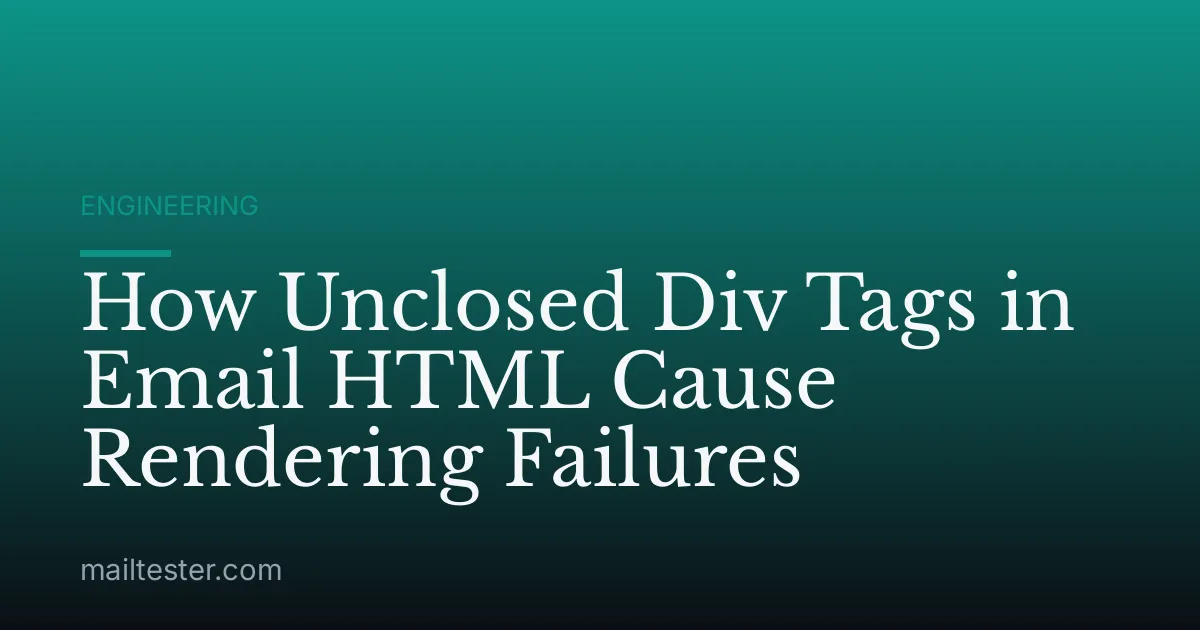 How Unclosed Div Tags in Email HTML Cause Rendering Failures