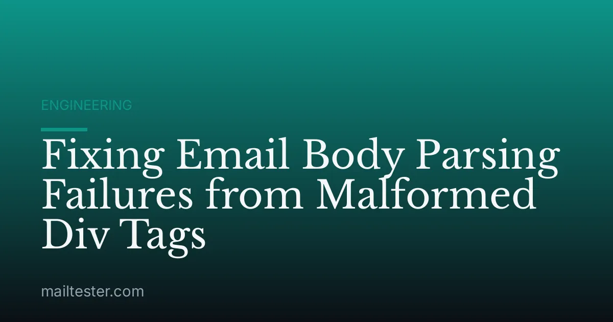 Fixing Email Body Parsing Failures from Malformed Div Tags