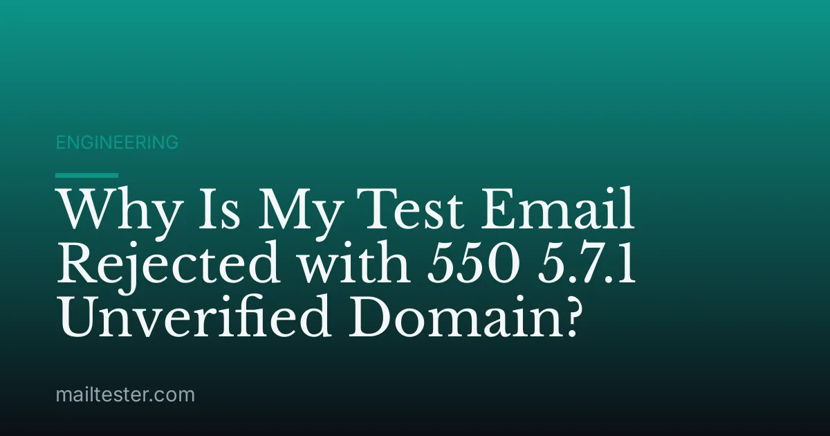 Why Is My Test Email Rejected with 550 5.7.1 Unverified Domain?