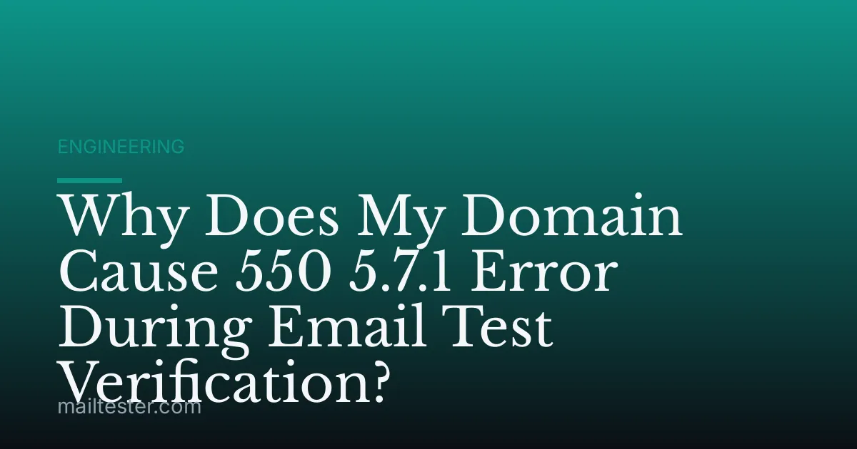 Why Does My Domain Cause 550 5.7.1 Error During Email Test Verification?