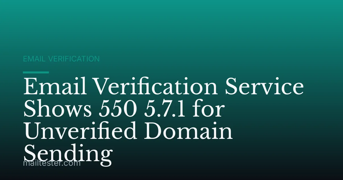 Email Verification Service Shows 550 5.7.1 for Unverified Domain Sending