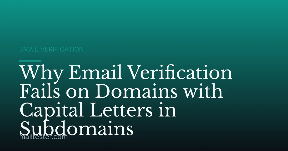 Why Email Verification Fails on Domains with Capital Letters in Subdomains