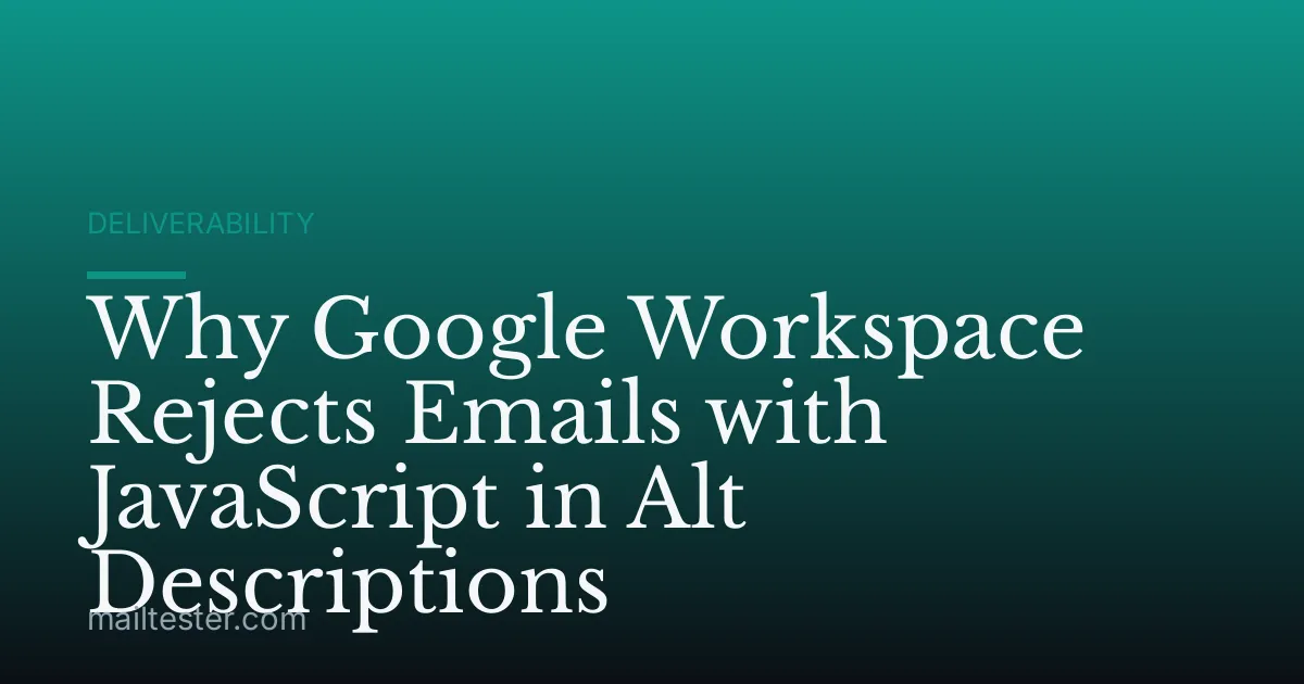 Why Google Workspace Rejects Emails with JavaScript in Alt Descriptions