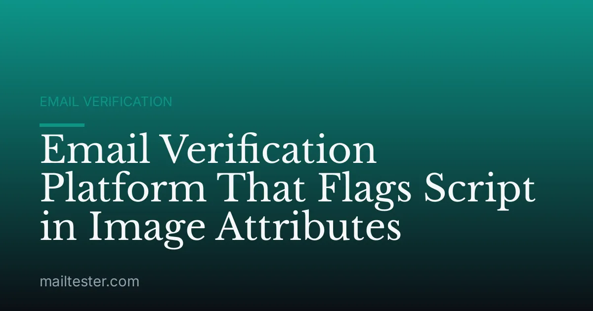 Email Verification Platform That Flags Script in Image Attributes