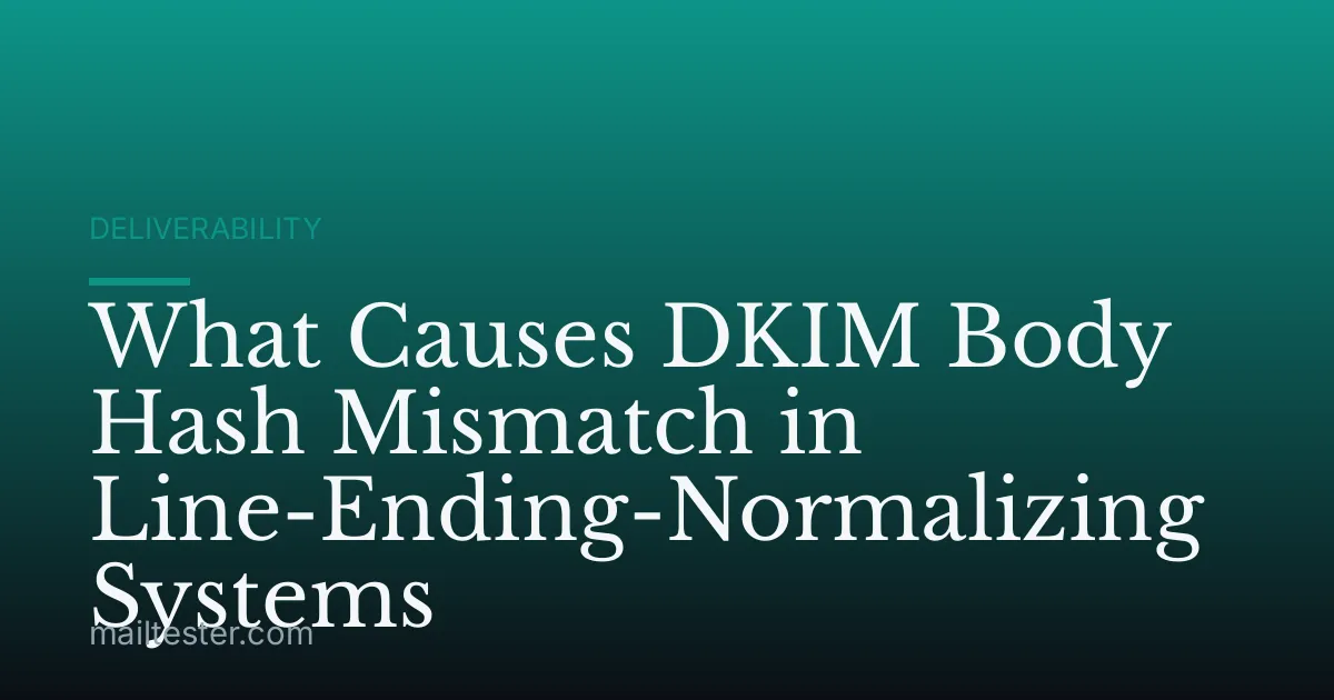 What Causes DKIM Body Hash Mismatch in Line-Ending-Normalizing Systems